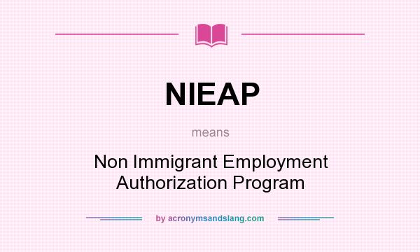 What does NIEAP mean? It stands for Non Immigrant Employment Authorization Program