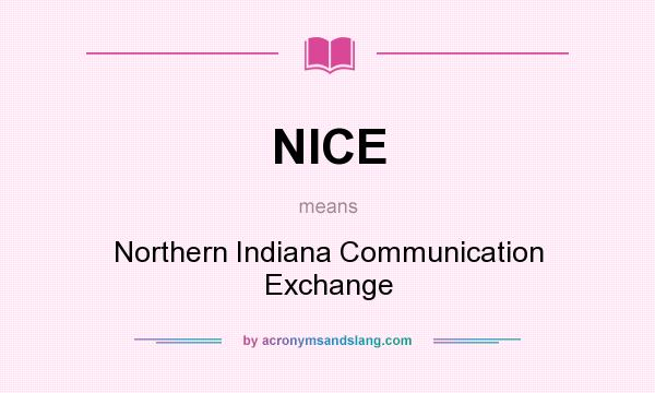 What does NICE mean? It stands for Northern Indiana Communication Exchange
