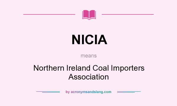 What does NICIA mean? It stands for Northern Ireland Coal Importers Association