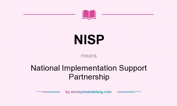 What does NISP mean? It stands for National Implementation Support Partnership