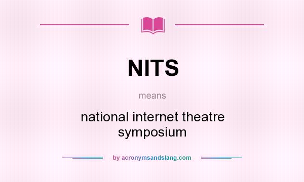 What does NITS mean? It stands for national internet theatre symposium