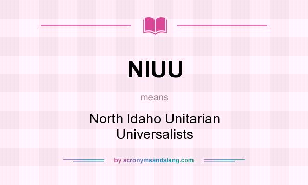 What does NIUU mean? It stands for North Idaho Unitarian Universalists