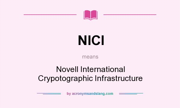 What does NICI mean? It stands for Novell International Crypotographic Infrastructure
