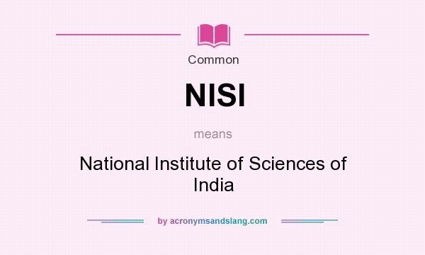 What does NISI mean? It stands for National Institute of Sciences of India