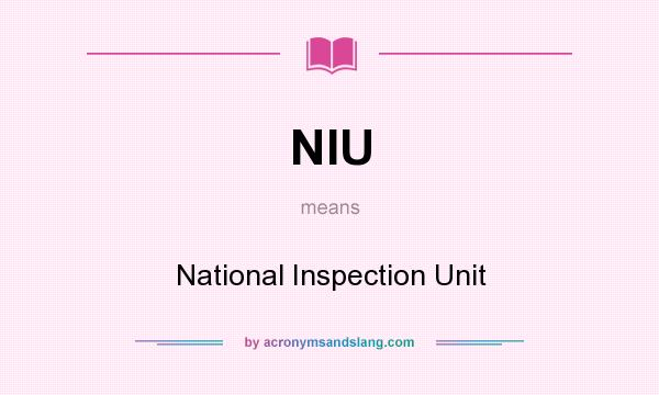 What does NIU mean? It stands for National Inspection Unit