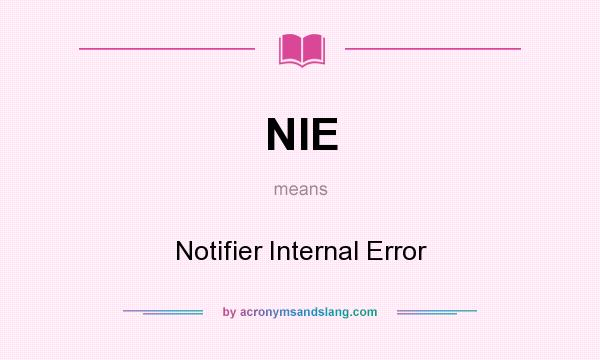 What does NIE mean? It stands for Notifier Internal Error