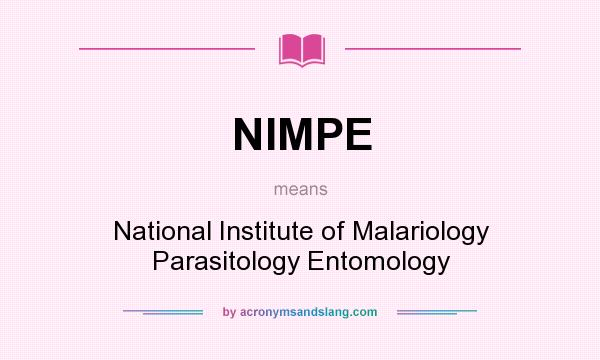 What does NIMPE mean? It stands for National Institute of Malariology Parasitology Entomology