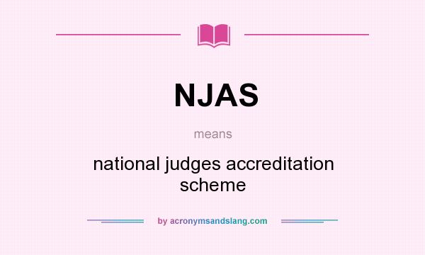 What does NJAS mean? It stands for national judges accreditation scheme