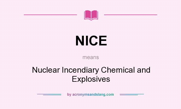 What does NICE mean? It stands for Nuclear Incendiary Chemical and Explosives