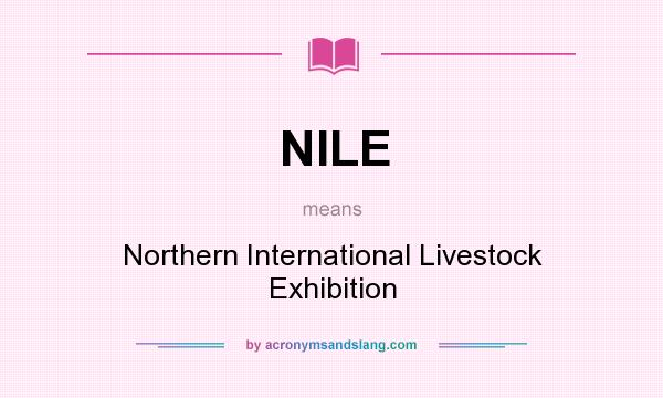 What does NILE mean? It stands for Northern International Livestock Exhibition