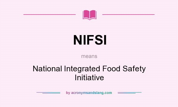 What does NIFSI mean? It stands for National Integrated Food Safety Initiative