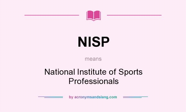 What does NISP mean? It stands for National Institute of Sports Professionals