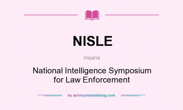 What does NISLE mean? It stands for National Intelligence Symposium for Law Enforcement