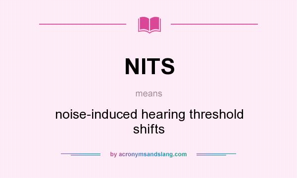 What does NITS mean? It stands for noise-induced hearing threshold shifts