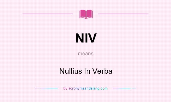 What does NIV mean? It stands for Nullius In Verba