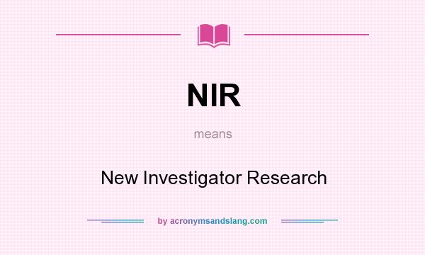 What does NIR mean? It stands for New Investigator Research