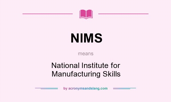 What does NIMS mean? It stands for National Institute for Manufacturing Skills
