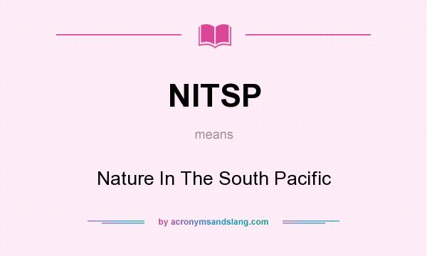 What does NITSP mean? It stands for Nature In The South Pacific