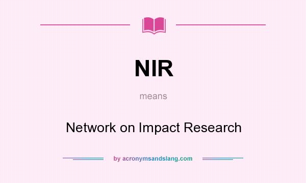 What does NIR mean? It stands for Network on Impact Research