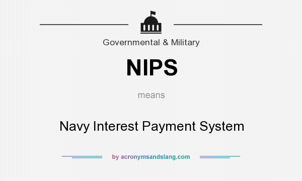 What does NIPS mean? It stands for Navy Interest Payment System