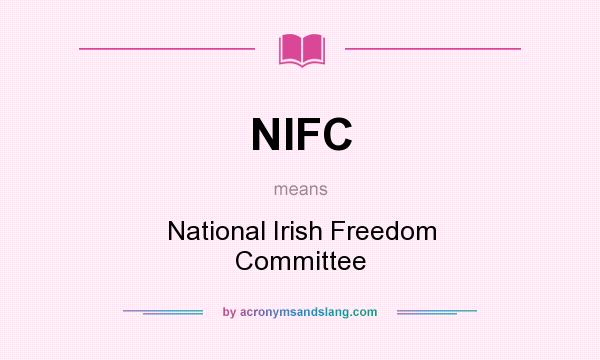 What does NIFC mean? It stands for National Irish Freedom Committee