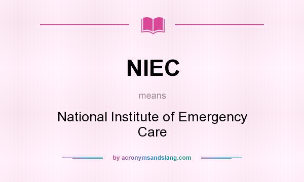 What does NIEC mean? It stands for National Institute of Emergency Care
