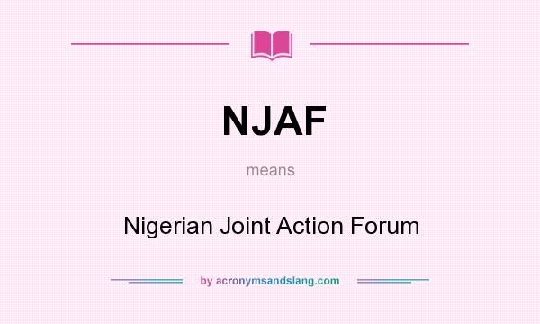 What does NJAF mean? It stands for Nigerian Joint Action Forum