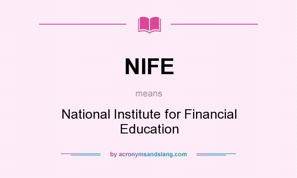 What does NIFE mean? It stands for National Institute for Financial Education