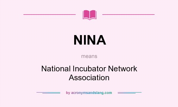 What does NINA mean? It stands for National Incubator Network Association