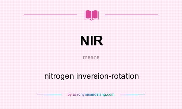 What does NIR mean? It stands for nitrogen inversion-rotation