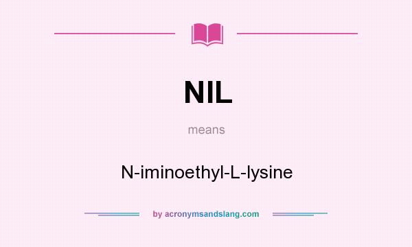 What does NIL mean? It stands for N-iminoethyl-L-lysine
