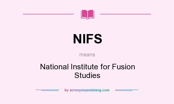What does NIFS mean? It stands for National Institute for Fusion Studies