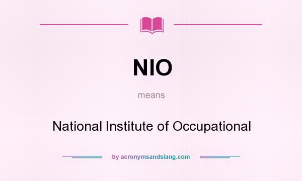 What does NIO mean? It stands for National Institute of Occupational