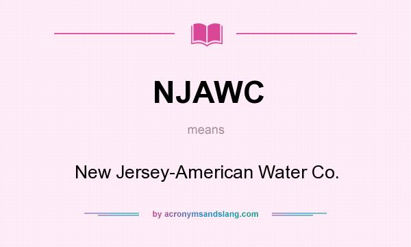 What does NJAWC mean? It stands for New Jersey-American Water Co.