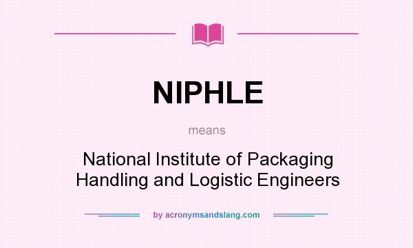 What does NIPHLE mean? It stands for National Institute of Packaging Handling and Logistic Engineers