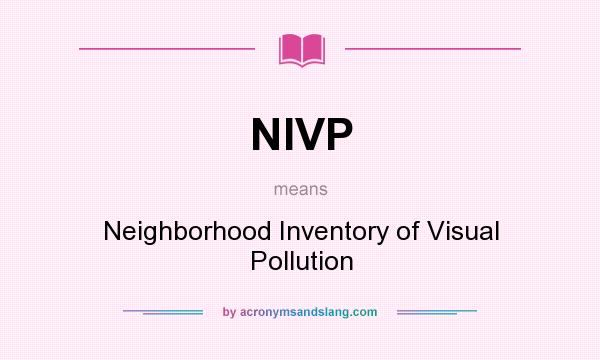 What does NIVP mean? It stands for Neighborhood Inventory of Visual Pollution