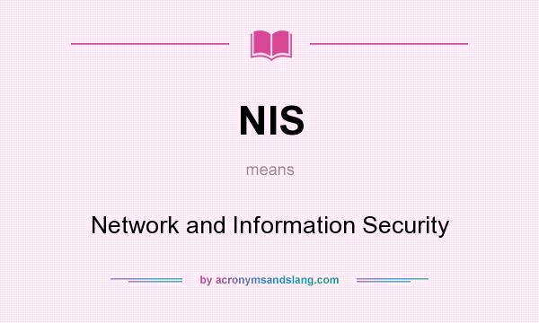 What does NIS mean? It stands for Network and Information Security