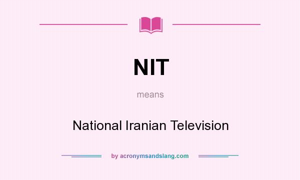 What does NIT mean? It stands for National Iranian Television