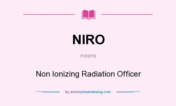 What does NIRO mean? It stands for Non Ionizing Radiation Officer