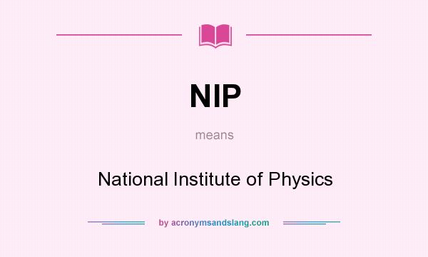 What does NIP mean? It stands for National Institute of Physics