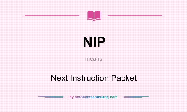 What does NIP mean? It stands for Next Instruction Packet