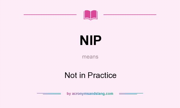 What does NIP mean? It stands for Not in Practice