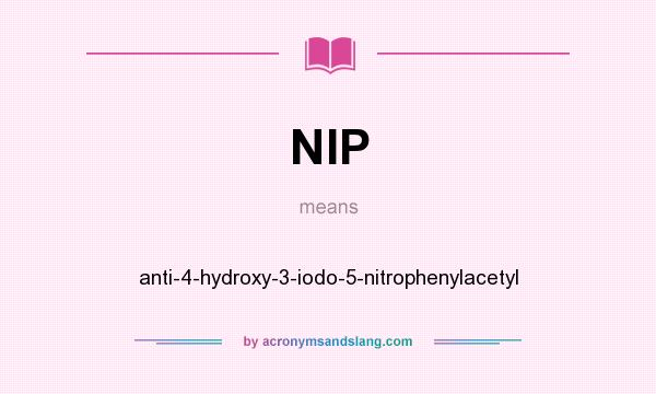 What does NIP mean? It stands for anti-4-hydroxy-3-iodo-5-nitrophenylacetyl