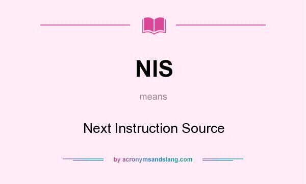 What does NIS mean? It stands for Next Instruction Source