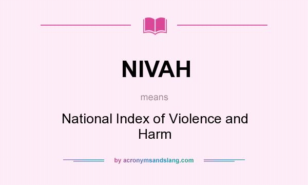 What does NIVAH mean? It stands for National Index of Violence and Harm