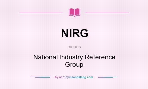 What does NIRG mean? It stands for National Industry Reference Group