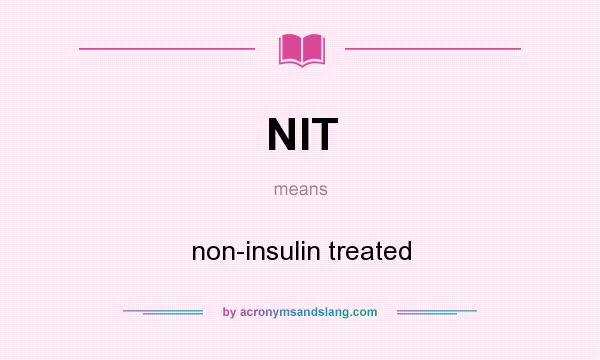 What does NIT mean? It stands for non-insulin treated