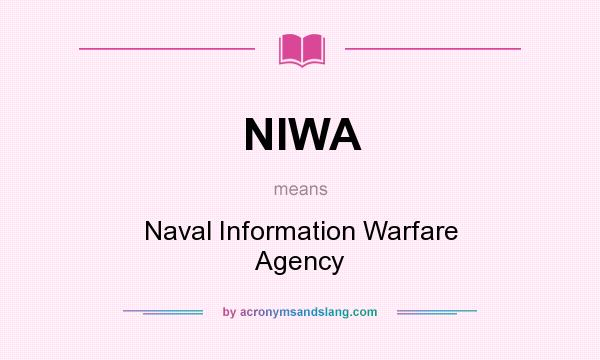 What does NIWA mean? It stands for Naval Information Warfare Agency
