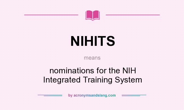 What does NIHITS mean? It stands for nominations for the NIH Integrated Training System