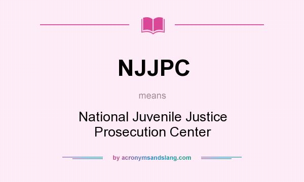 What does NJJPC mean? It stands for National Juvenile Justice Prosecution Center